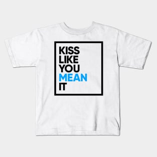 Kiss Like You Mean It Kids T-Shirt